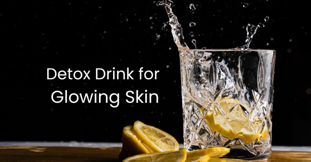 Detox Drink for glowing skin