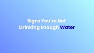 Signs You're Not Drinking Enough Water